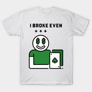 I broke even T-Shirt